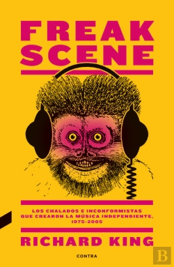 Bertrand.pt - Freak Scene: Los Chalados E Inconformistas Que Crearon La Música Independiente, 1975-2005