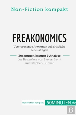 Bertrand.pt - Freakonomics. Zusammenfassung & Analyse Des Bestsellers Von Steven Levitt Und Stephen Dubner : Überraschende Antworten Auf Alltägliche Lebensfragen