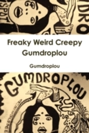 Freaky Weird Creepy Gumdroplou