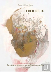 Fred Deux ; Dessins Bruissants, Pensées Murmurées