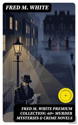Bertrand.pt - Fred M. White Premium Collection: 60+ Murder Mysteries & Crime Novels