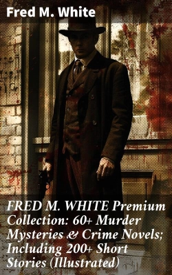Bertrand.pt - Fred M. White Premium Collection: 60+ Murder Mysteries & Crime Novels; Including 200+ Short Stories (Illustrated)