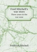 Fred Mitchell'S War Story Three Years In The War Zone