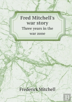 Bertrand.pt - Fred Mitchell'S War Story Three Years In The War Zone