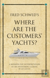 Fred Schwed'S Where Are The Customer'S Yachts? : A Modern-Day Interpretation Of An Investment Classic
