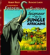 Frédéri Le Gardian Tome 3 ; Seigneur De La Jungle Africaine