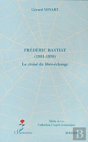 Frederic Bastiat ; 1801-1850 ; Le Croise Du Libre-Echange