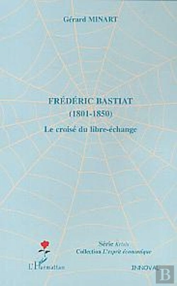 Bertrand.pt - Frederic Bastiat ; 1801-1850 ; Le Croise Du Libre-Echange