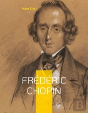 Frédéric Chopin : Un Hommage Au Maître De La Musique Romantique Par Franz Liszt