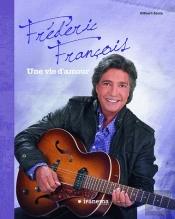 Frédéric François ; Une Vie D'Amour