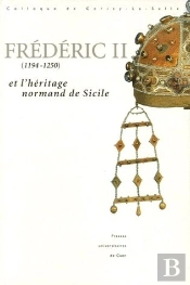 Frédéric Ii (1194-1250) Et L'Héritage Normand De Sicile
