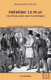 Frédéric Le Play ; Une Réforme Sociale Sous Le Second Empire