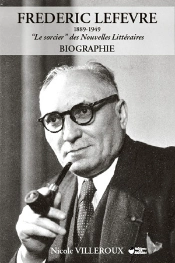 Frederic Lefevre, 1889-1949 ; Le Sorcier Des Nouvelles Litteraires