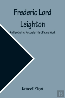 Bertrand.pt - Frederic Lord Leighton An Illustrated Record Of His Life And Work