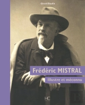 Frédéric Mistral, Illustre Et Méconnu