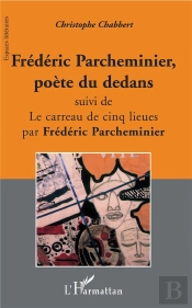 Frederic Parcheminier, Poete Du Dedans ; Le Carreau De Cinq Lieues