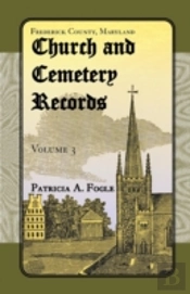 Frederick County, Maryland, Church And Cemetery Records: Volume 3  (Zion Lutheran And Mt. Tabor, Middletown)