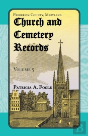 Frederick County, Maryland Church And Cemetery Records, Volume 5