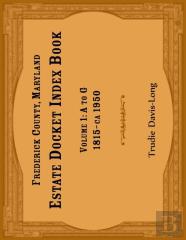 Frederick County, Maryland Estate Docket Index Book, Volume 1- A To G, 1815-Ca 1950
