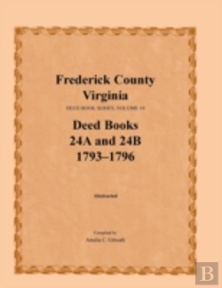 Bertrand.pt - Frederick County, Virginia, Deed Book Series, Volume 10, Deed Books 24a And 24b  1793-1796