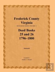 Frederick County, Virginia, Deed Book Series, Volume 11, Deed Books 25 And 26 1796-1800