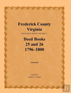 Bertrand.pt - Frederick County, Virginia, Deed Book Series, Volume 11, Deed Books 25 And 26 1796-1800
