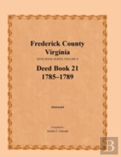 Frederick County, Virginia, Deed Book Series, Volume 8, Deed Book 21  1785-1789