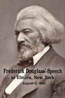 Frederick Douglass' Speech At Elmira, New York - August 3, 1880 By Frederick Douglass