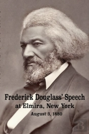 Frederick Douglass' Speech At Elmira, New York - August 3, 1880 By Frederick Douglass