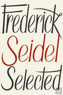 Bertrand.pt - Frederick Seidel Selected Poems
