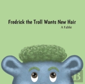 Fredrick The Troll Wants New Hair