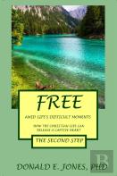 Free Amid Life'S Difficult Moments How The Christian Life Can Release A Captive Heart The Second Step