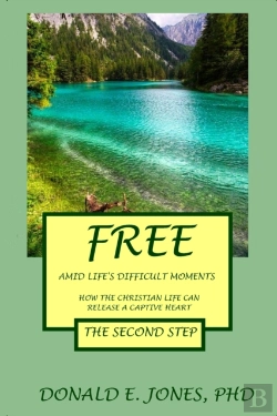 Bertrand.pt - Free Amid Life'S Difficult Moments How The Christian Life Can Release A Captive Heart The Second Step