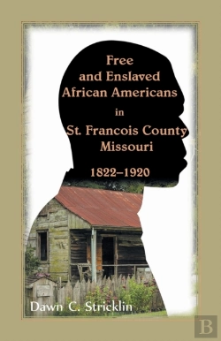 Bertrand.pt - Free And Enslaved African Americans In St. Francois County, Missouri, 1822-1920