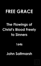 Free Grace The Flowings Of Christ'S Blood Freely To Sinners 1646