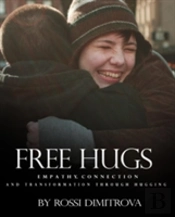 Free Hugs: Empathy, Connection And Transformation Through Hugging