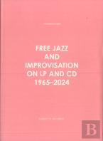 Free Jazz And Improvisation On Lp And Cd 1965-2024