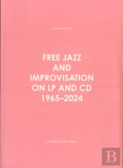 Free Jazz And Improvisation On Lp And Cd 1965-2024