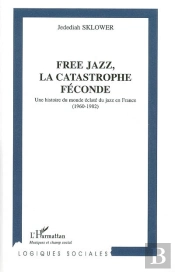 Free Jazz ; La Catastrophe Féconde ; Une Histoire Du Monde