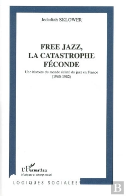 Bertrand.pt - Free Jazz ; La Catastrophe Féconde ; Une Histoire Du Monde
