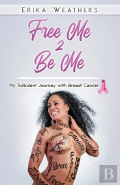 Free Me 2 Be Me: My Turbulent Journey Wi