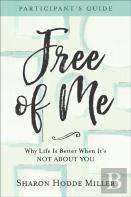 Free Of Me Participant`S Guide Â€“ Why Life Is Better When It`S Not About You