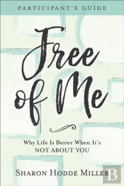 Free Of Me Participant`S Guide Â€“ Why Life Is Better When It`S Not About You