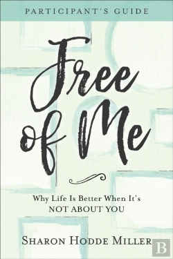 Bertrand.pt - Free Of Me Participant`S Guide Â€“ Why Life Is Better When It`S Not About You