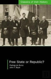Free State Or Republic?: Pen Pictures Of The Historic Treaty Session Of 'Dail Eireann'