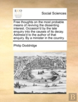Bertrand.pt - Free Thoughts On The Most Probable Means Of Reviving The Dissenting Interest. Occasion'D By The Late Enquiry Into The Causes Of Its Decay. Address'D T