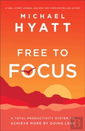 Free To Focus Â€“ A Total Productivity System To Achieve More By Doing Less