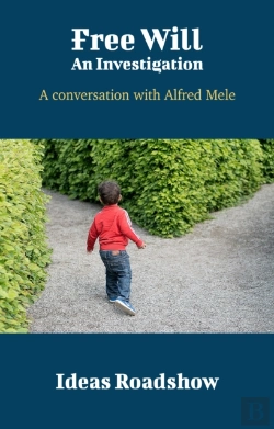 Bertrand.pt - Free Will: An Investigation - A Conversation With Alfred Mele