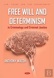Free Will And Determinism In Criminology And Criminal Justice