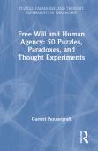 Free Will And Human Agency: 50 Puzzles, Paradoxes, And Thought Experiments